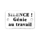 Plaque émaillée humoristique  : SILENCE Génie au travail