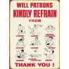 Plaque métal publicitaire 41 x 30cm plate : WILL PATRONS KINDLY REFRAIN