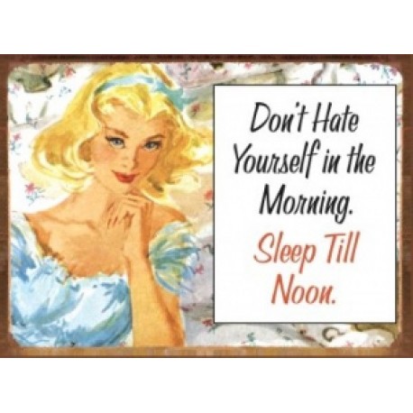 Plaque métal décorative 41 x 30 cm plate : DON'T HATE YOURSELF IN THE MORNING...