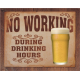 Plaque métal publicitaire 40x30cm plate : BEER - NO WORKING