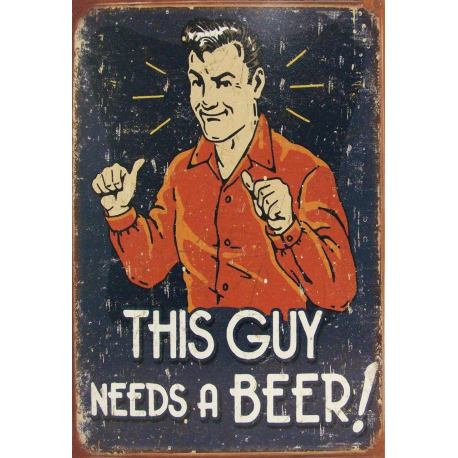 Plaque métal plate 20 x 30 cm : This guy needs a Beer
