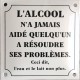 Plaque émaillée humoristique  : L'ALCOOL N'A JAMAIS AIDÉ....